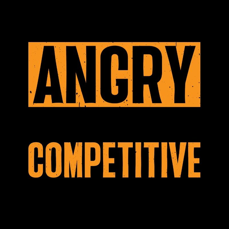 I'm Not Angry I'm Just Competitive 7