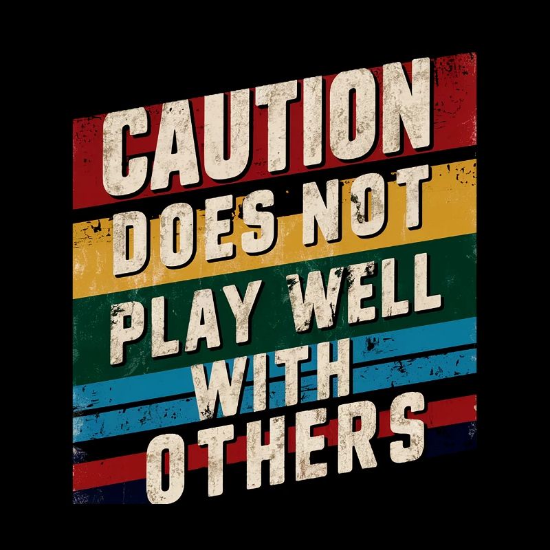 Caution Does Not Play Well With Others 90