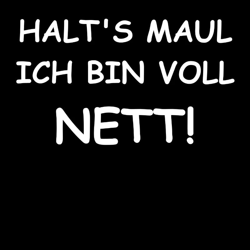 Halts Maul ich bin voll nett!