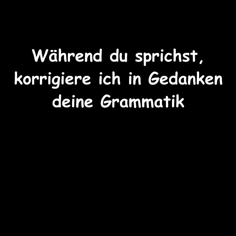 Während du sprichst korrigiere ich deine Grammatik