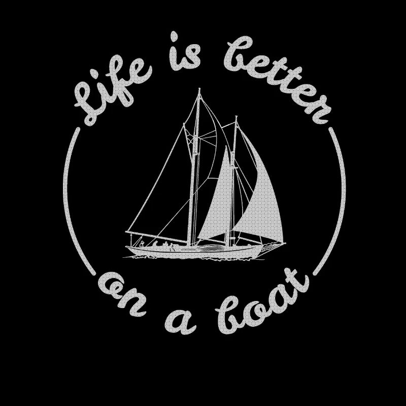 Life Is Better On A Boat Sailing Captain Sailor