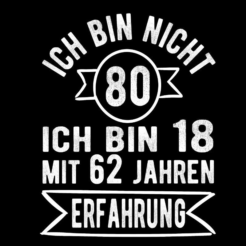 ich bin nicht 80 ich bin 18 mit 62 Geburtstag