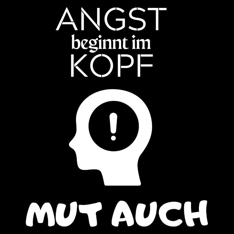 Angst beginnt im Kopf Mut auch