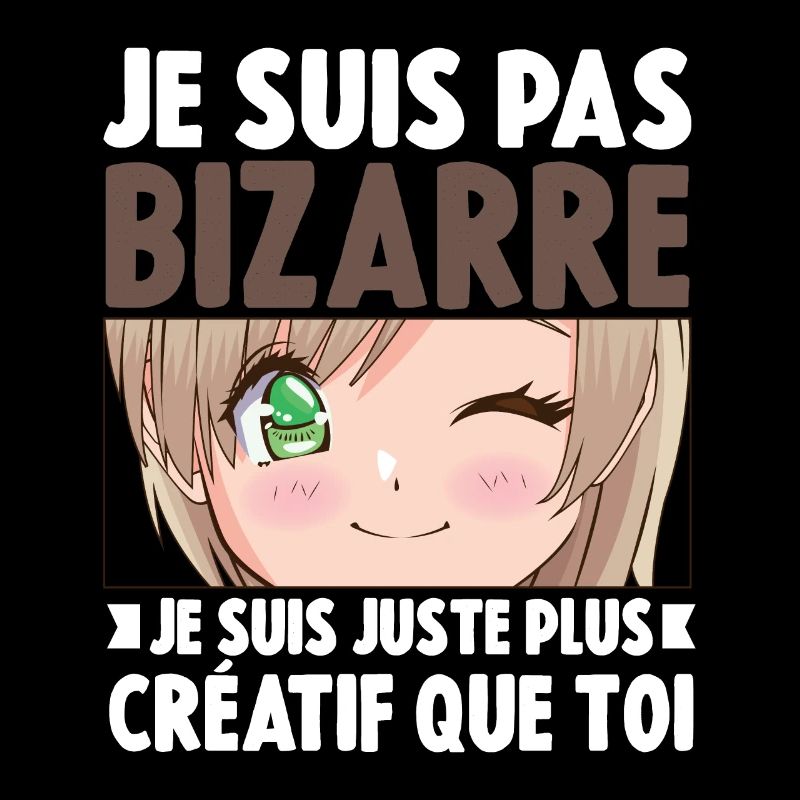 Je ne suis pas bizarre, je suis juste plus créatif