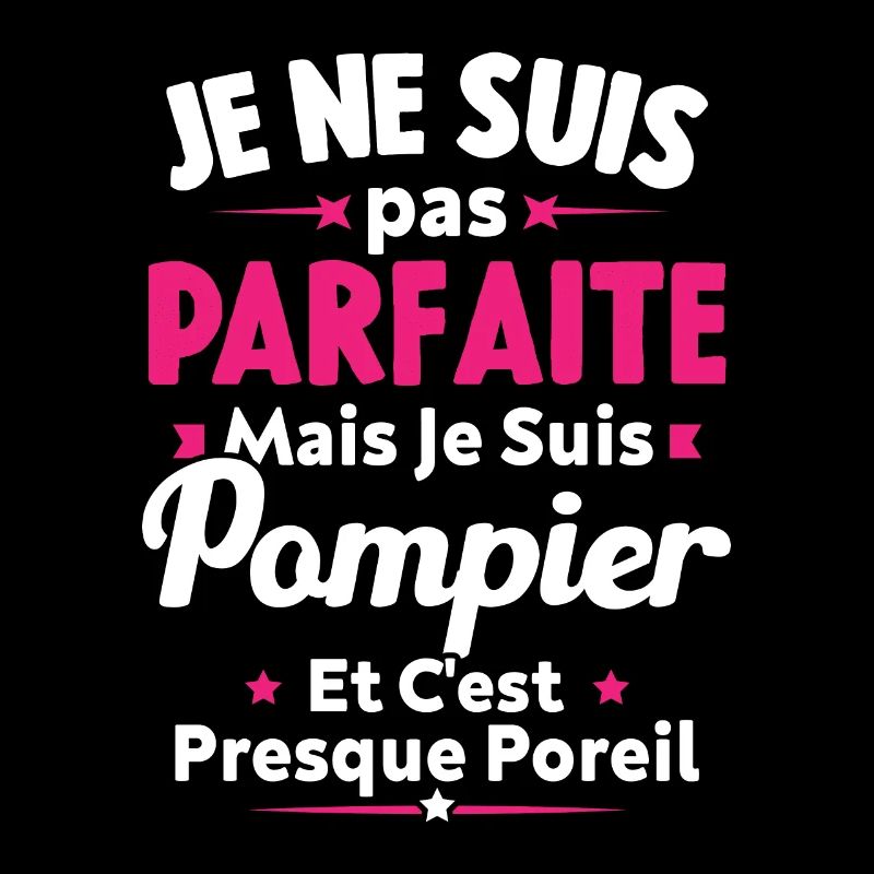 Pas parfaite mais je suis Pompier