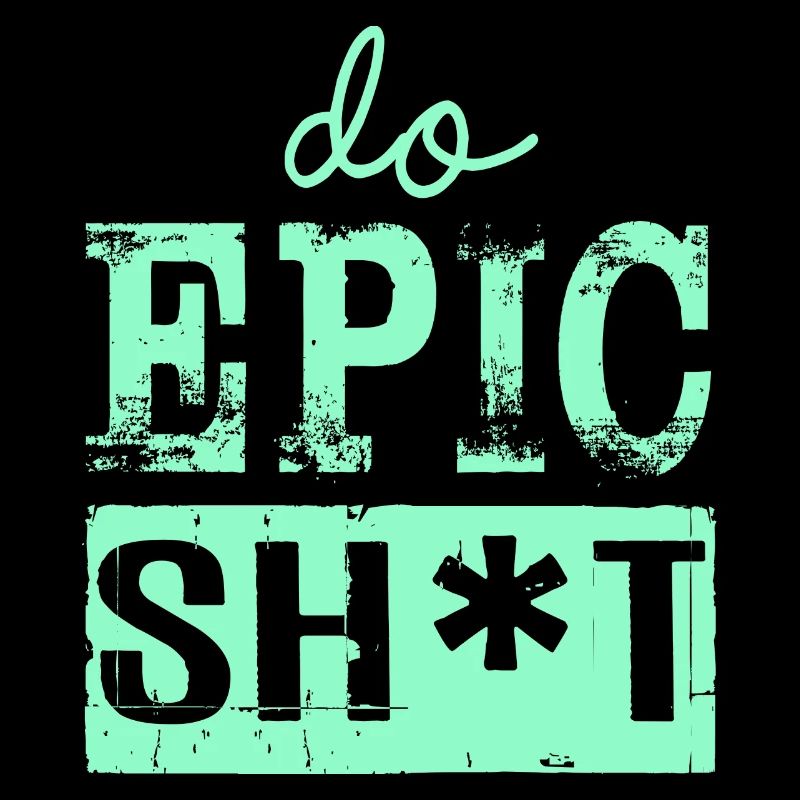 Lustige Sprüche - DO EPIC SHIT