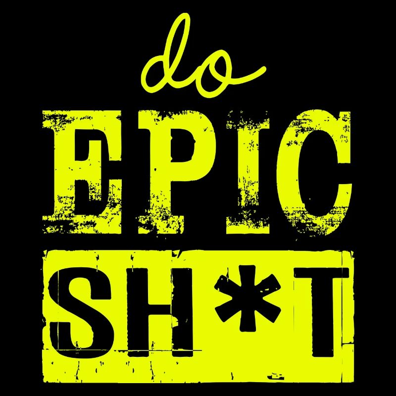 Lustige Sprüche - DO EPIC SHIT