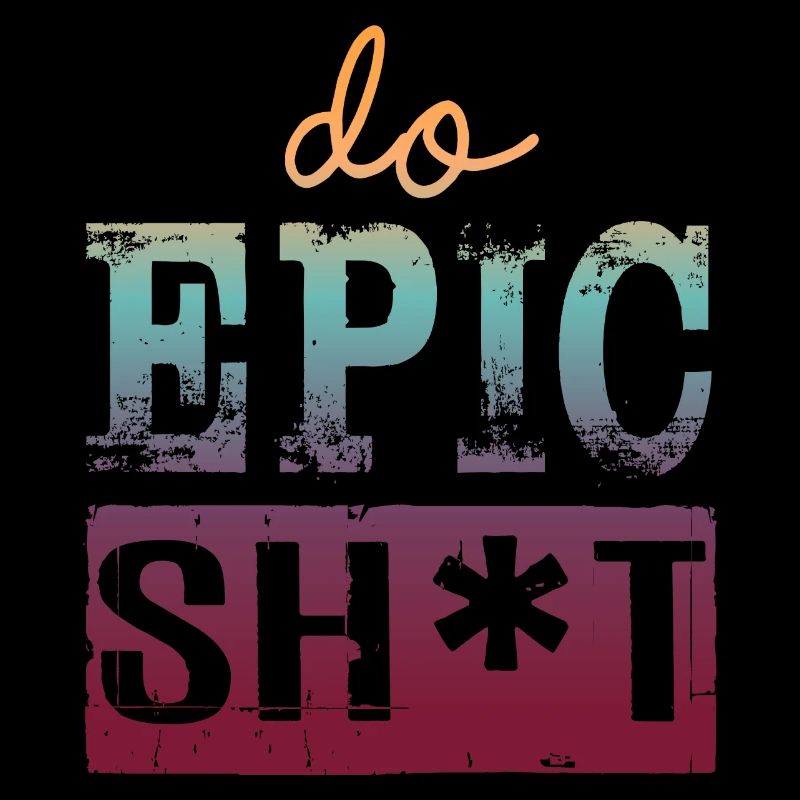 Funny sayings - DO EPIC SHIT
