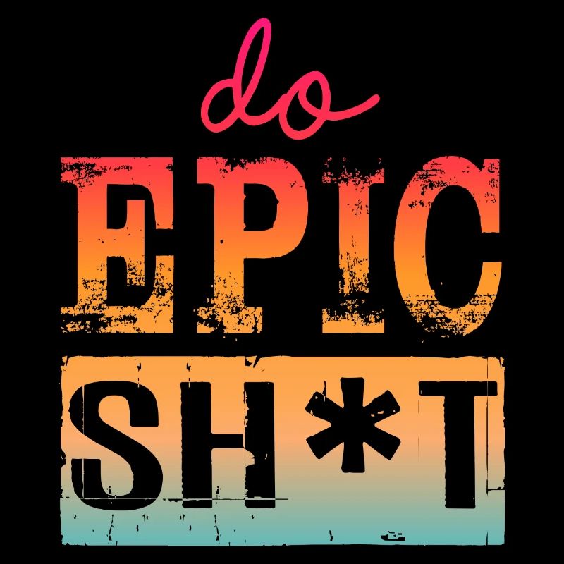 Lustige Sprüche - DO EPIC SHIT
