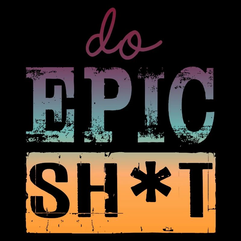 Funny Sayings - DO EPIC SHIT