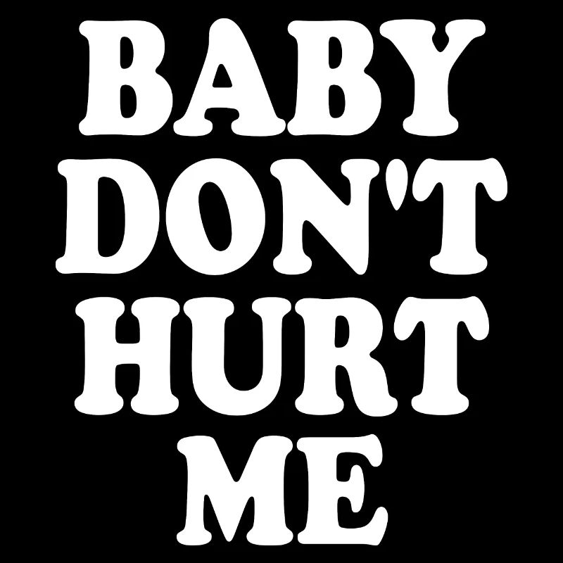 Baby dont hurt me