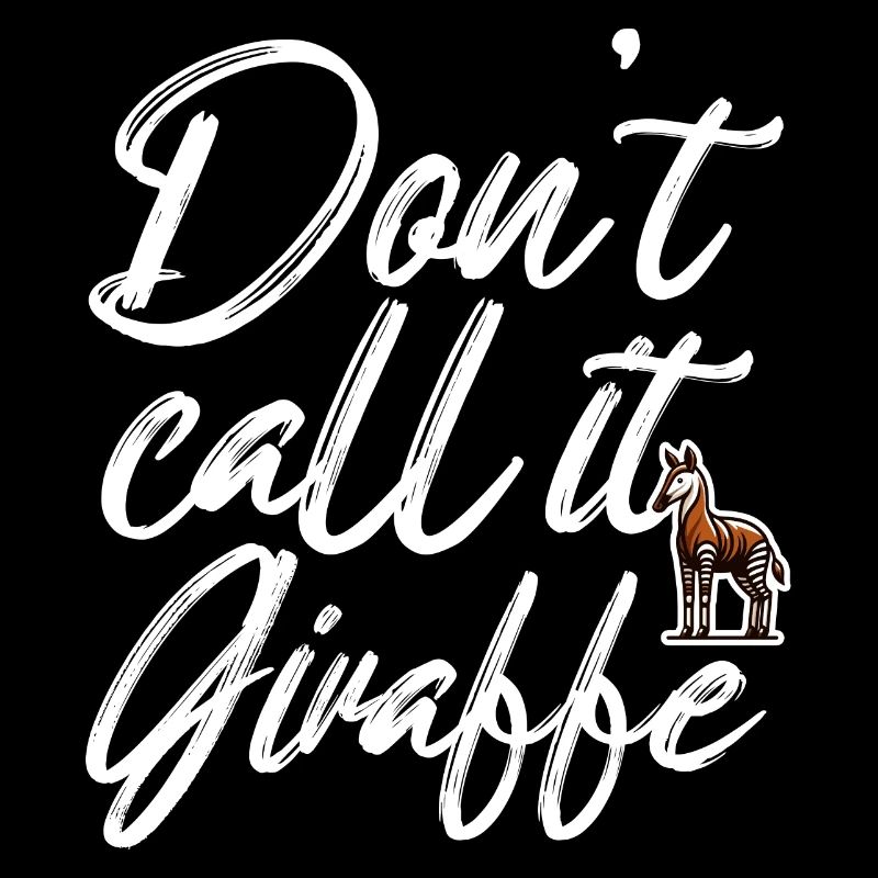 don't call it giraffe Design for a enthusiast of