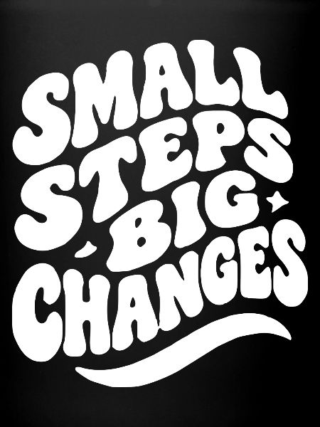 Small Steps Big Changes