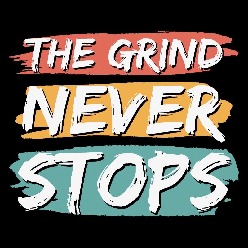 The Grind Never Stops