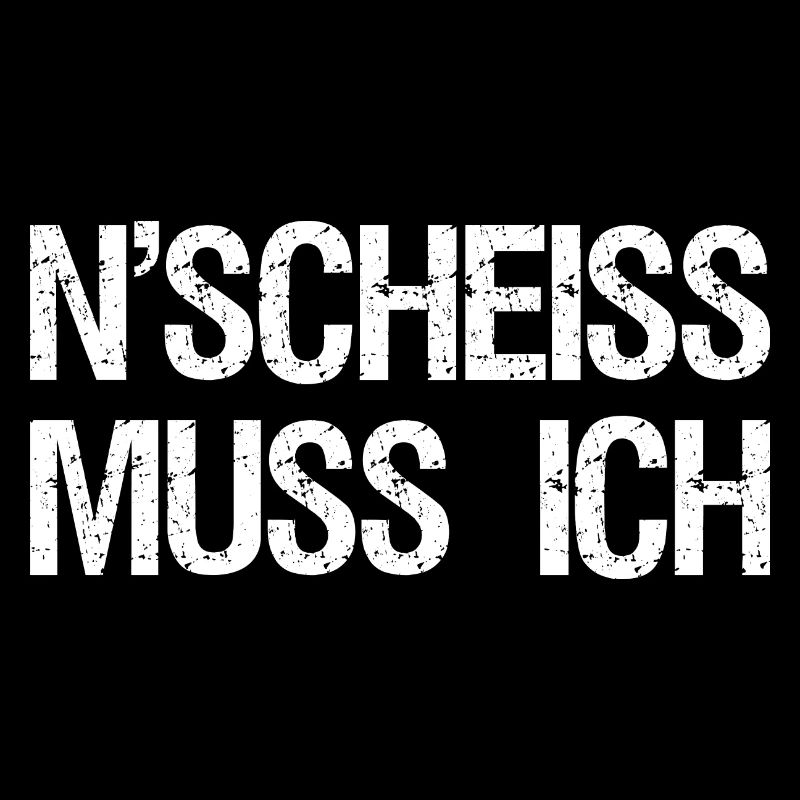 Ein Scheiss muss ich
