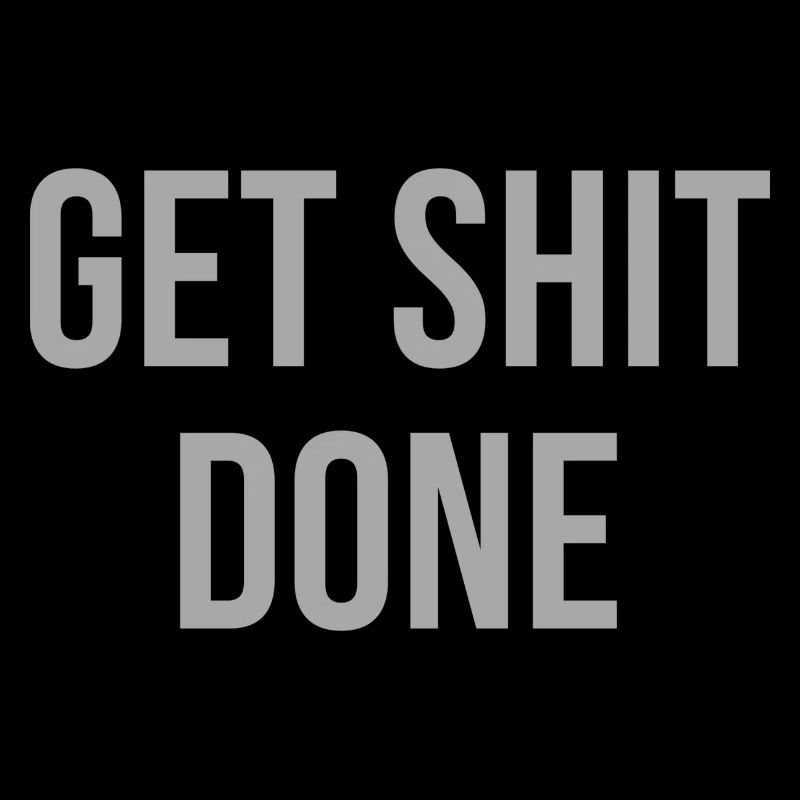 get shit done