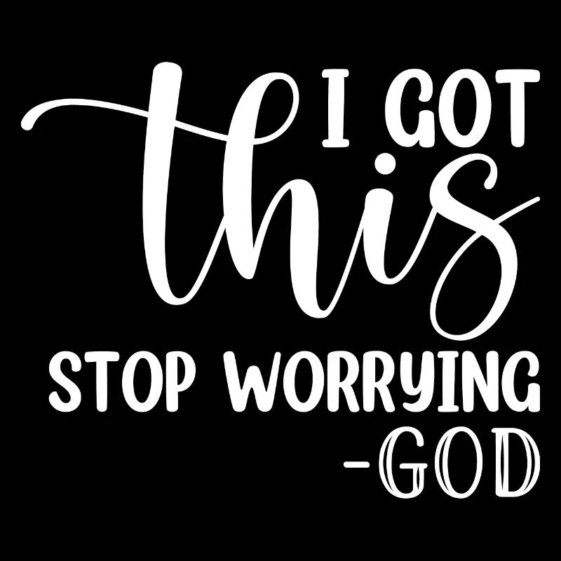 I Got This Stop Worrying - God