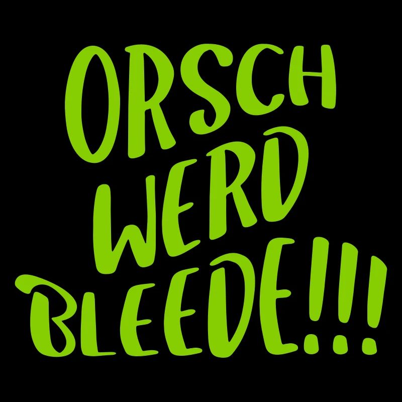 orschwerdbleede!!!