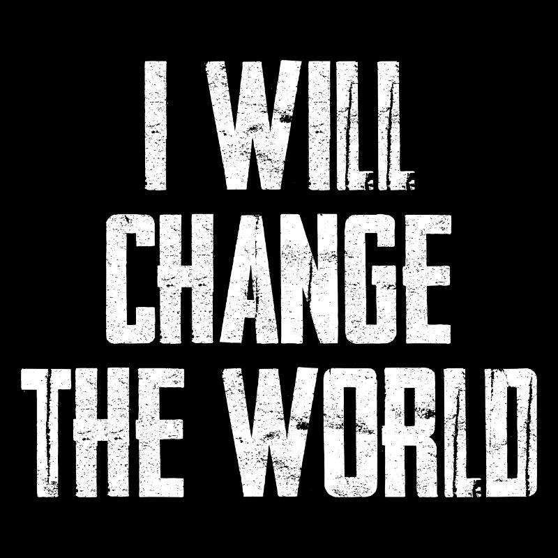 I Will Change The World Motivation