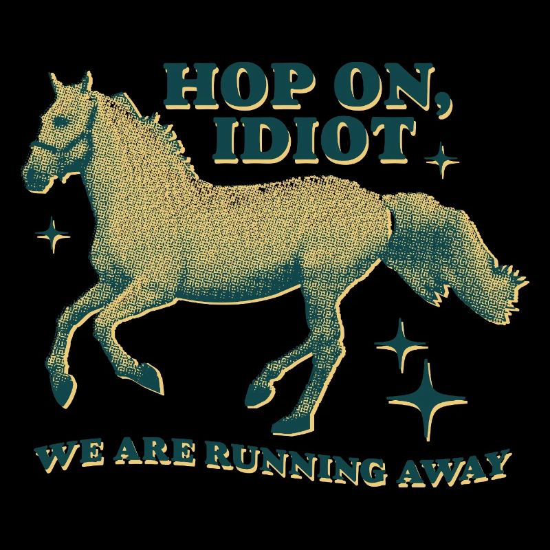 Hop On, Idiot - Conception de cheval amusante