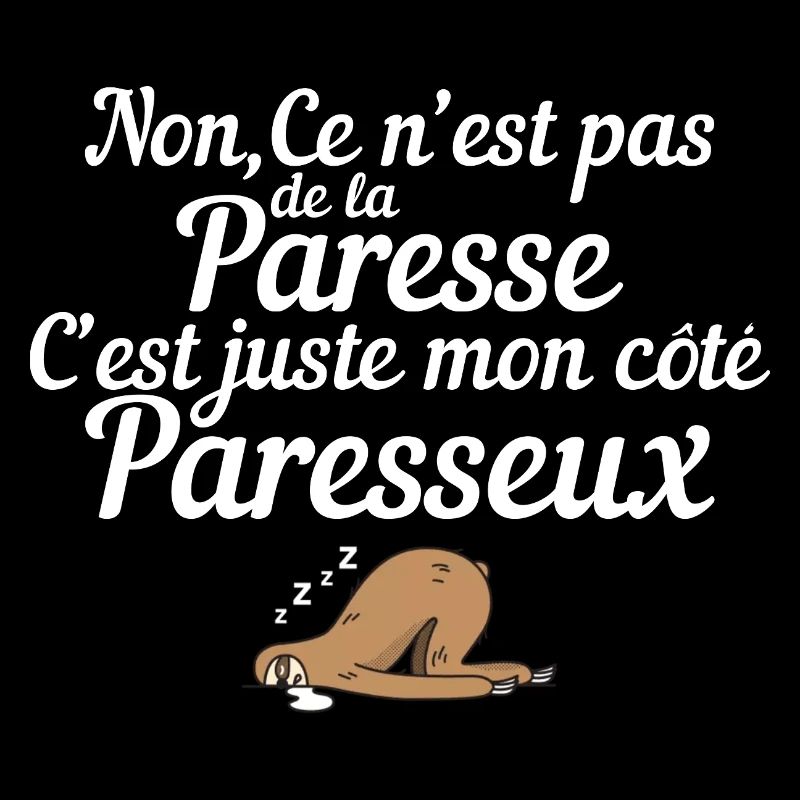 Ce n’est pas de la paresse, c’est mon côté paresse