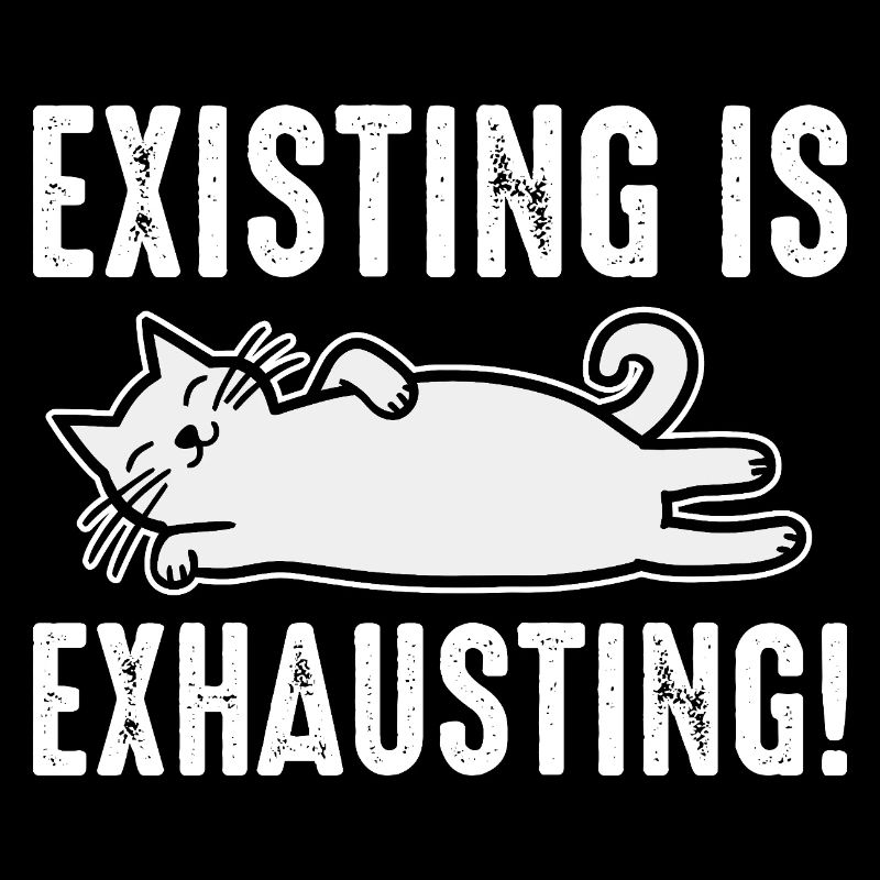 Existing Is Exhausting