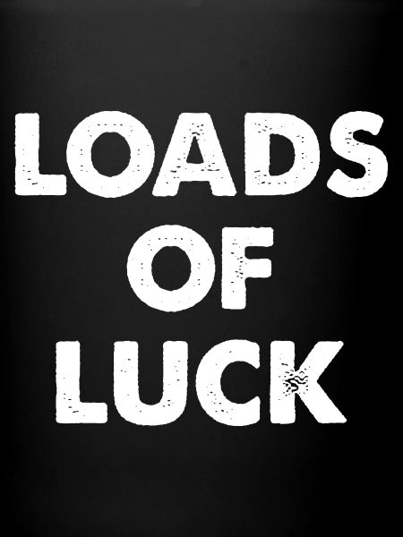 Loads of Luck lettering