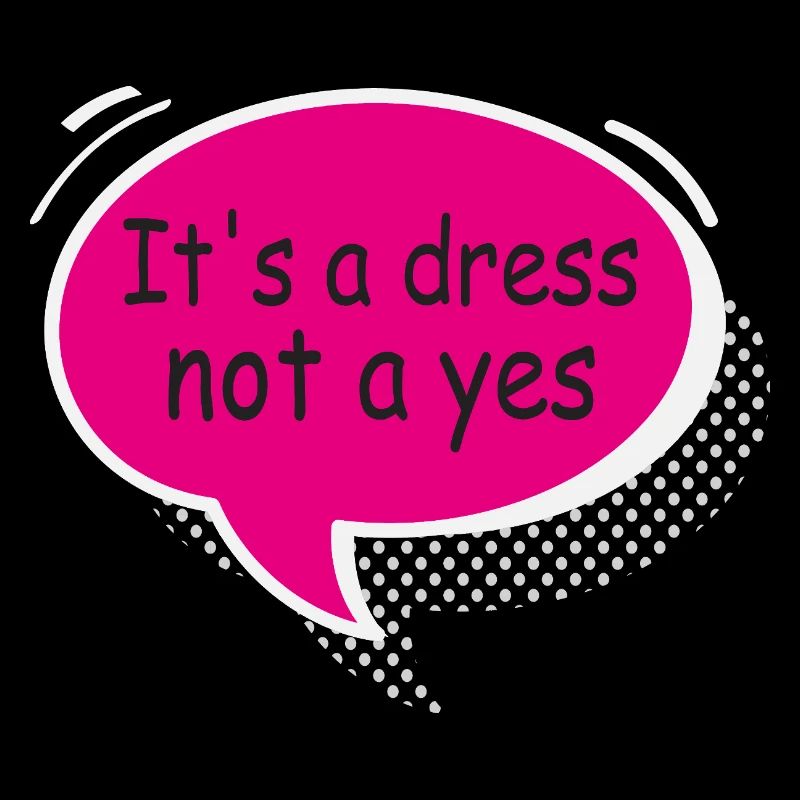 It’s a Dress Not a Yes Statement Design