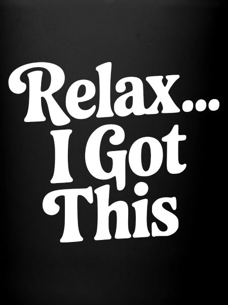 Relax... I Got This