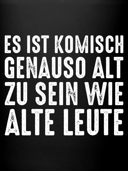 Alt Werden Selbstironie Spruch