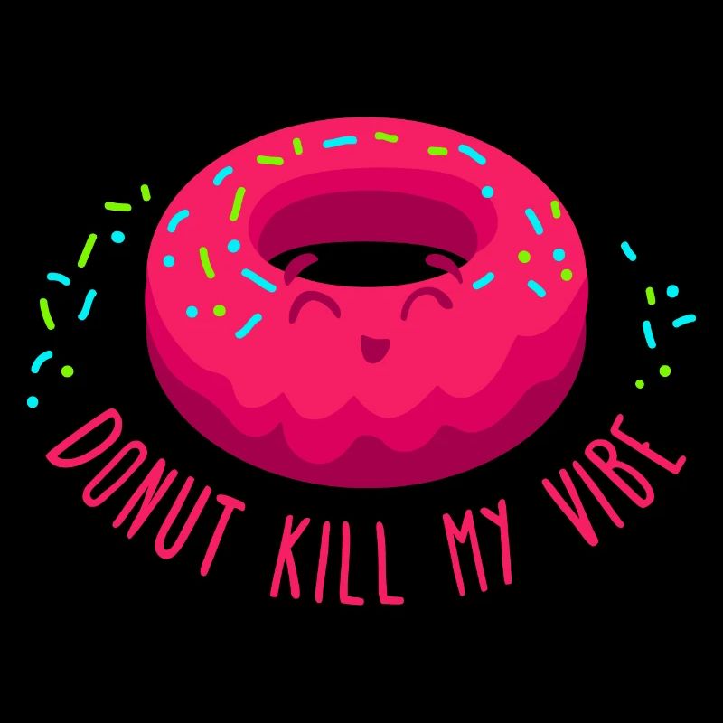 Donut kill my vibe. Bright doughnut vibe slogan