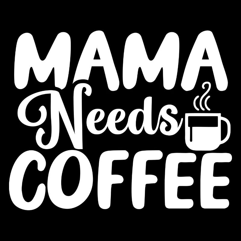 Mama Needs Coffee