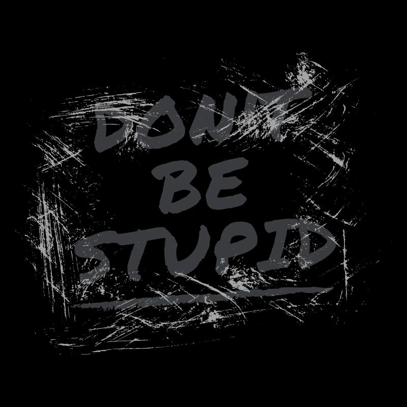Don't be Stupid