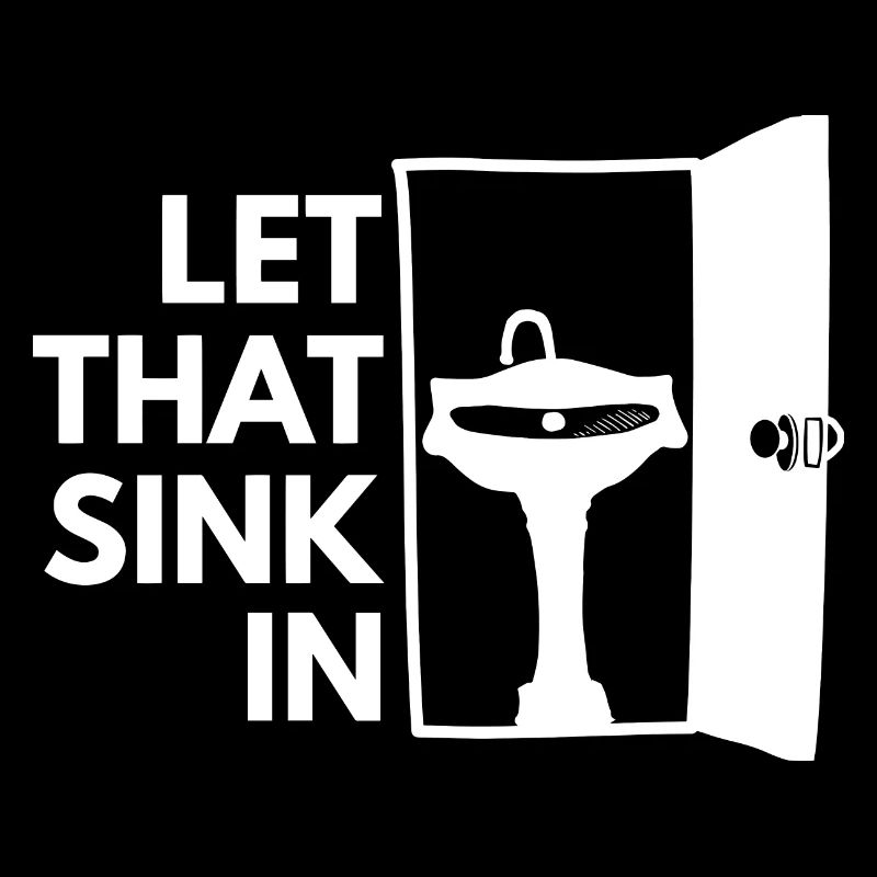 Let that sink in - Witz Geschenkidee Spaß Albern