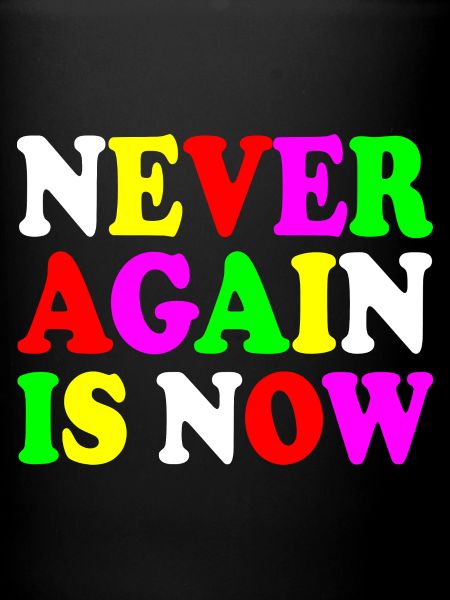 Never again is now