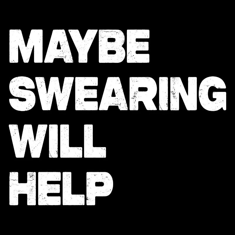 Maybe Swearing Will Help