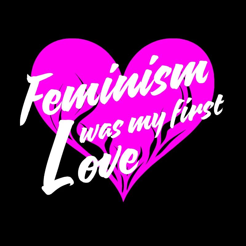 Le féminisme a été mon premier amour
