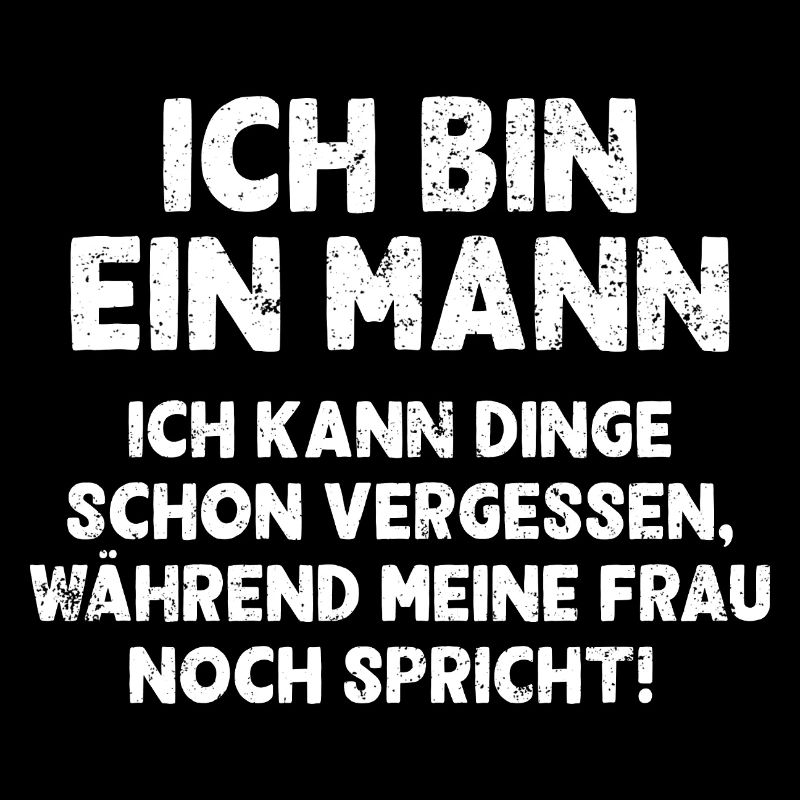 Ich bin ein Mann ich kann Dinge schon vergessen