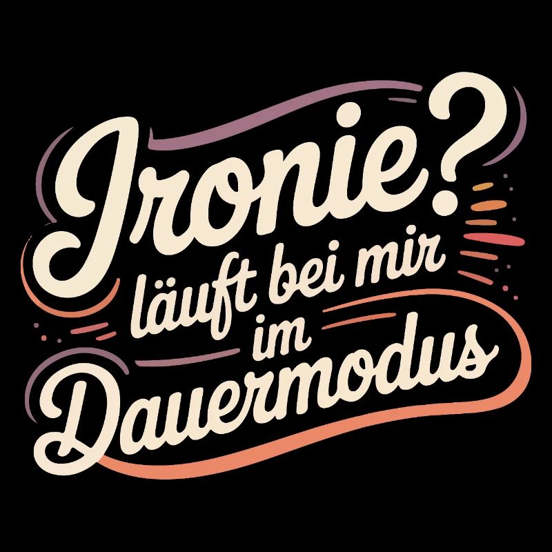 Ironie? Läuft bei mir im Dauermodus