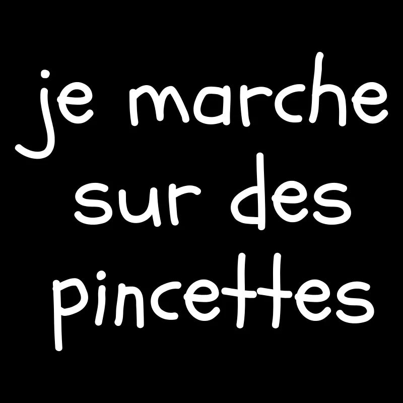 Je marche sur des pincettes