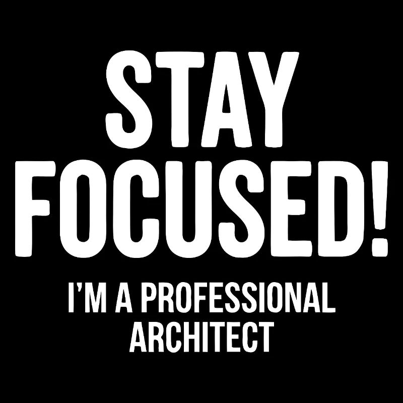Architect Stay Focused Saying