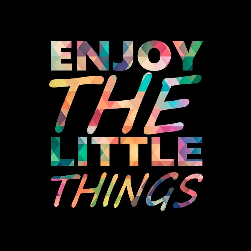 Enjoy the little things