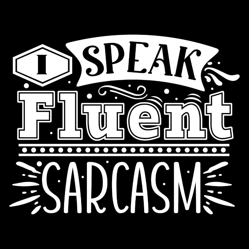Je parle couramment le sarcasme