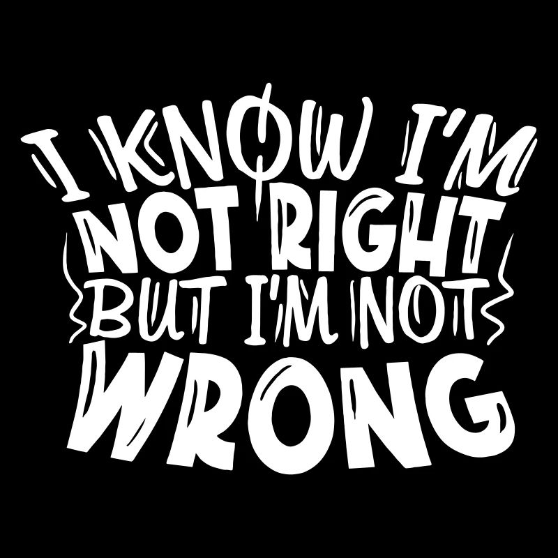 I'm not right