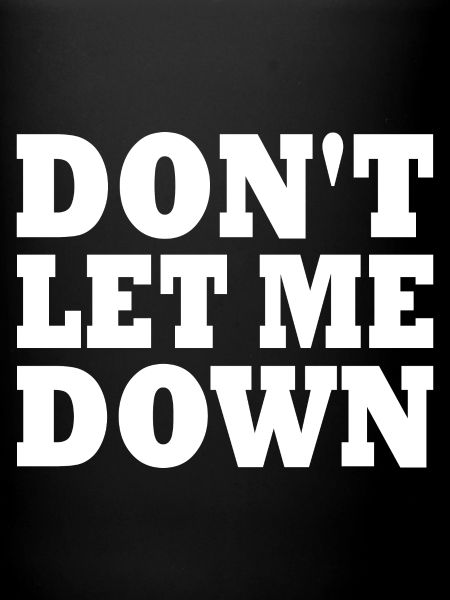 Don't let me down