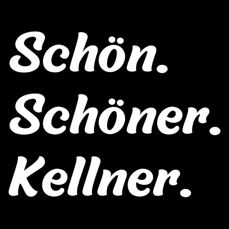 Schön. Schöner. Kellner