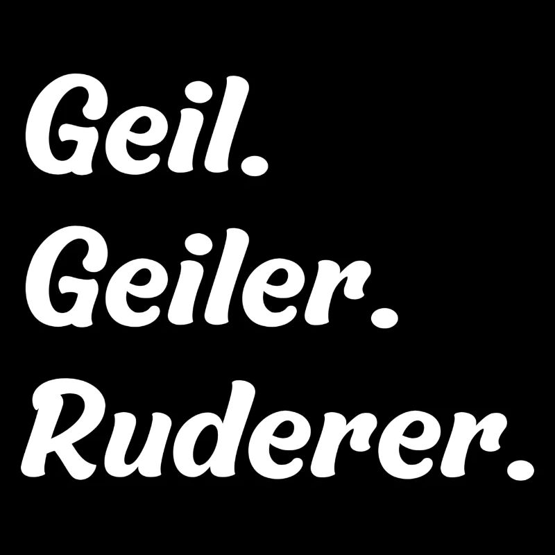 Geil. Geiler. Ruderer