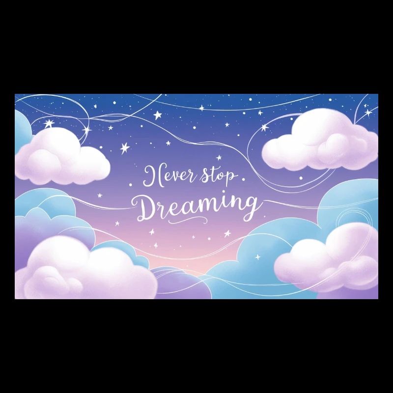 "Never Stop Dreaming"