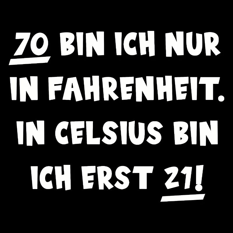70 BIN ICH NUR IN FAHRENHEIT siebzig Geburtstag