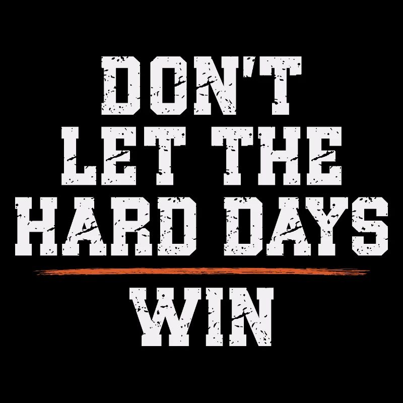 Ne laissez pas les jours difficiles gagner